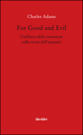 For Good and Evil. L influsso della tassazione sulla storia dell umanità