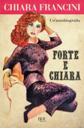 Forte e Chiara. Un autobiografia