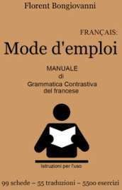 Français: mode d emploi. Manuale di grammatica contrastiva del francese. Con e-book