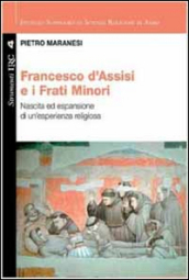 Francesco di Assisi e i Frati Minori. Nascita ed espansione di un esperienza religiosa
