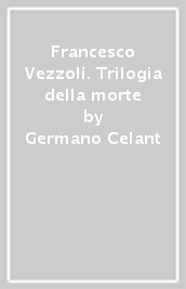 Francesco Vezzoli. Trilogia della morte