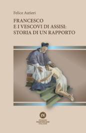 Francesco e i vescovi di Assisi: storia di un rapporto