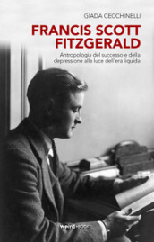 Francis Scott Fitzgerald. Antropologia del successo e della depressione alla luce dell era liquida