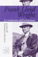 Frank Lloyd Wright. La rivoluzione dell architettura