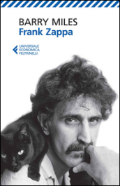 Frank Zappa. La vita e la musica di un uomo «Absolutely Free»