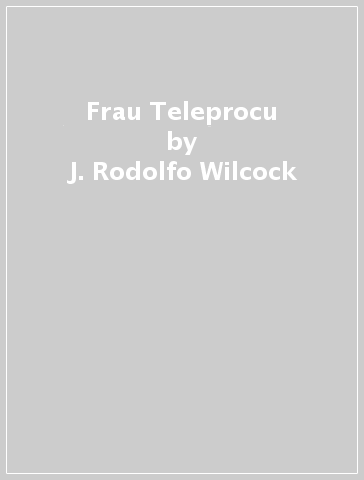 Frau Teleprocu - J. Rodolfo Wilcock - Francesco Fantasia