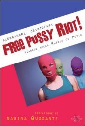 Free Pussy Riot! Viaggio nella Russia di Putin