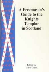 A Freemason s Guide to the Knights Templar in Scotland
