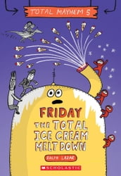 Friday The Total Ice Cream Meltdown (Total Mayhem #5)