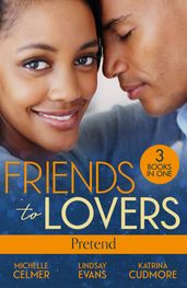 Friends To Lovers: Pretend: More Than a Convenient Bride (Texas Cattleman s Club: After the Storm) / Affair of Pleasure / Best Friend to Princess Bride