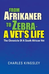 From Afrikaner to Zebra a Vet S Life