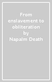 From enslavement to obliteration