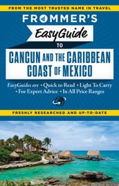 Frommer s EasyGuide to Cancun and the Caribbean Coast of Mexico