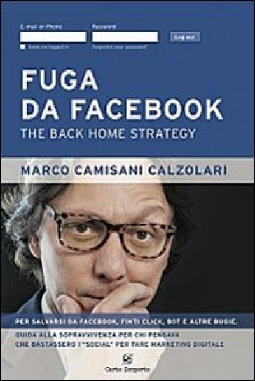 Fuga da facebook. The back home strategy - Marco Camisani Calzolari