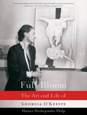 Full Bloom: The Art and Life of Georgia O Keeffe