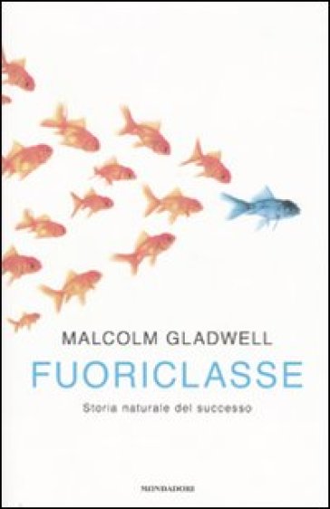 Fuoriclasse. Storia naturale del successo - Malcolm Gladwell