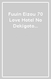 Fuuin Eizou 70 Love Hotel No Dekigoto [Edizione: Giappone]