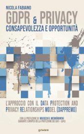 GDPR & privacy: consapevolezza e opportunità. L approccio con il Data Protection and Privacy Relationships Model (DAPPREMO)