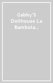 Gabby S Dollhouse La Bambola Di Gabby_Versione Travel
