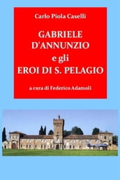 Gabriele d Annunzio e gli Eroi di San Pelagio