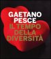 Gaetano Pesce. Il tempo della diversità. Catalogo della mostra (Roma, 26 giugno-5 ottobre 2014)
