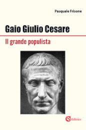 Gaio Giulio Cesare Il grande populista
