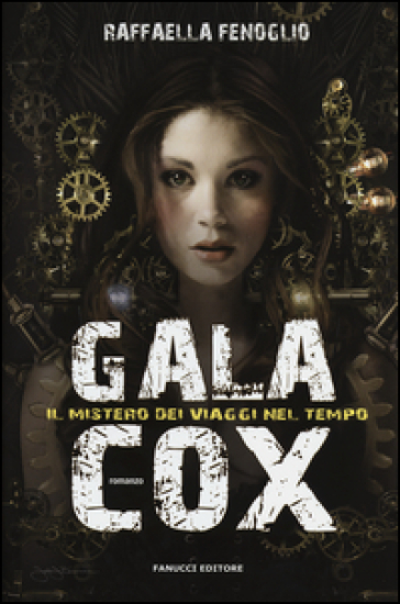 Gala Cox e il mistero dei viaggi nel tempo - Raffaella Fenoglio