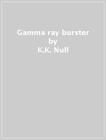 Gamma ray burster - K.K. Null