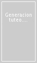 Generacion tuteo. Red(es), arte, sociedad. Cultura espanol siglo XXI