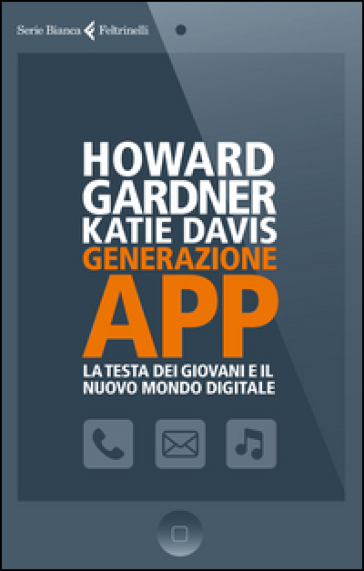 Generazione app. La testa dei giovani e il nuovo mondo digitale - Howard Gardner - Katie Davis