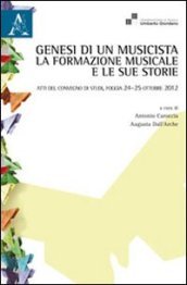 Genesi di un musicista. La formazione musicale e le sue storie. Atti del Convegno (Foggia, 24-25 ottobre 2012)