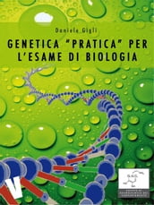 Genetica pratica per l esame di biologia
