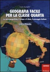 Geografia facile per la classe quarta. Le carte geografiche, il tempo e il clima, il paesaggio italiano. Con aggiornamento online
