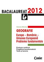 Geografie. Bacalaureat 2012 Europa-România-Uniunea Europeana: probleme fundamentale