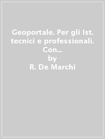 Geoportale. Per gli Ist. tecnici e professionali. Con DVD. Con e-book. Con espansione online - R. De Marchi - F. Ferrara - G. Dottori