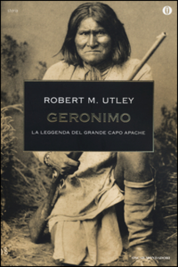 Geronimo. La leggenda del grande capo apache - Robert M. Utley