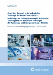 Gesetz über die Berufe in der medizinischen Technologie (MT-Berufe-Gesetz - MTBG) Ausbildungs- und Prüfungsverordnung für Medizinische Technologinnen und Medizinische Technologen (MT-Ausbildungs- und Prüfungsverordnung - MTAPrV)