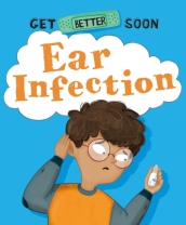 Get Better Soon!: Ear Infection