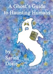 A Ghost s Guide to Haunting Humans