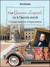 Con Giacomo Leopardi tra le «Operette morali». Un viaggio fantasioso in lingua moderna