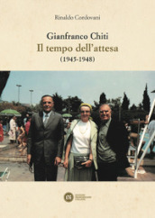 Gianfranco Chiti. Il tempo dell attesa (1945-1948)