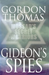 Gideon s Spies: Mossad s Secret Warriors
