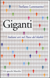 Giganti. Italiani seri nel Paese del blablà