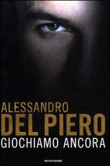 Giochiamo ancora - Alessandro Del Piero - Maurizio Crosetti