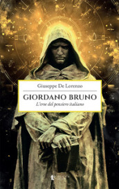 Giordano Bruno. L eroe del pensiero italiano