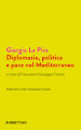 Giorgio La Pira. Diplomazia, politica e pace nel Mediterraneo