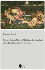 Giovan Battista Marino, Michelangelo Torcigliani e l inedito «Adone ridotto in otto canti»