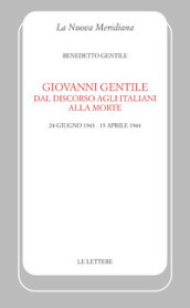 Giovanni Gentile. Dal discorso agli italiani alla morte (24 giugno 1943-15 aprile 1944). Nuova ediz.