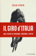 Il Giro d Italia. Una storia di passione, eroismo e fatica