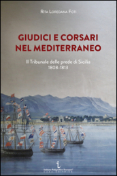 Giudici e corsari nel Mediterraneo. Il Tribunale delle prede di Sicilia 1808-1813